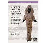 A Map Of The Body, A Map Of The Mind: Visualising Geographical Knowledge In The Roman World