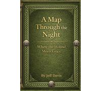 A Map Through the Night: Where the Wound Meets Grace