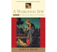 A Marginal Jew: Rethinking the Historical Jesus : The Roots of the Problem and the Person