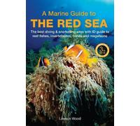 A Marine Guide to the Red Sea: The best diving & snorkelling sites, with ID guide to reef fishes, invertebrates, corals and megafauna