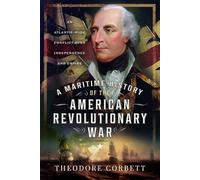 A Maritime History of the American Revolutionary War: An Atlantic-Wide Conflict over Independence and Empire