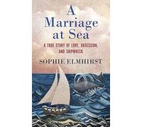 A Marriage at Sea: A True Story of Love, Obsession, and Shipwreck