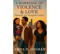 A Marriage of Violence & Love:: Through Her Daughter's Eyes