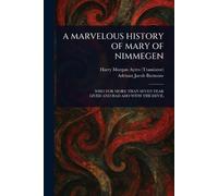 A Marvelous History of Mary of Nimmegen