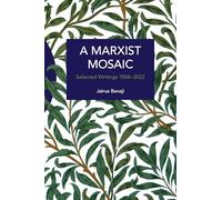 A Marxist Mosaic: Selected Writings 1968-2022