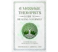 A Massage Therapist’s Guide to Healing Yourself: At-Home Healing from Root to Crown