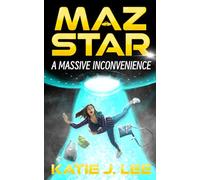 A Massive Inconvenience: Maz Star Book 1: A funny sci-fi adventure story