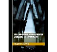 A Master Class on General Attention Engineering: The Crown Method