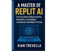 A Master of REPLIT AI: Unlocking No-Code Creativity, Automation, and Intelligent Development with Replit’s AI Tools