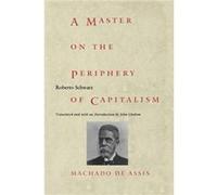 A Master on the Periphery of Capitalism by Roberto Schwarz John Gledson, Roberto Schwarz (Auteur)