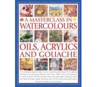 A Masterclass In Watercolours, Oils, Acrylics And Gouache