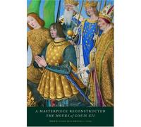 A Masterpiece Reconstructed: The Hours of Louis XII