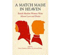 A Match Made in Heaven: British Muslim Women Write About Love and Desire