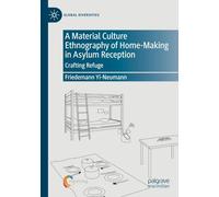 A Material Culture Ethnography of Home-Making in Asylum Reception: Crafting Refuge