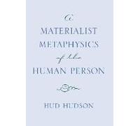 A Materialist Metaphysics Of The Human Person