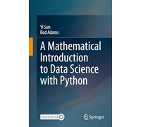 A Mathematical Introduction to Data Science with Python