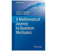 A Mathematical Journey To Quantum Mechanics