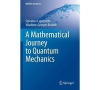 A Mathematical Journey To Quantum Mechanics