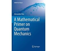 A Mathematical Primer On Quantum Mechanics