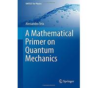 A Mathematical Primer On Quantum Mechanics