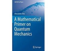 A Mathematical Primer On Quantum Mechanics