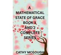 A Mathematical State Of Grace Book 1 And 2 Complete Series