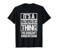 A Mathematics Thing You Wouldn't Understand Mathematician T-Shirt
