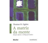 A matriz da mente: Relações objetais e o diálogo psicanalítico