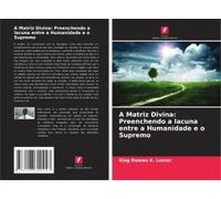 A Matriz Divina: Preenchendo A Lacuna Entre A Humanidade E O Supremo