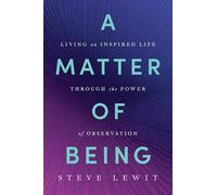 A Matter of Being: Living an Inspired Life Through the Power of Observation