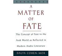 A Matter Of Fate: The Concept Of Fate In The Arab World As Reflected In Modern Arabic Literature