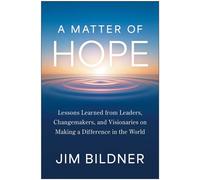 A Matter of Hope Lessons Learned from Leaders, Changemakers, and Visionaries on Making a Difference in the World - Jim Bildner - Matt Holt Books - ebook (ePub) - Livre