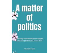 A matter of politics: How dog breeds became mangled between politics and economics