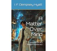 A Matter Over Mind: Compositions of a Modern Apothecary