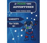 A-MAZE-ING Adventures: Fun 2025 Variety Children puzzle, Maze activity book for kids ages 6 and up| 8.5x11in|101 pages