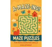 A-MAZE-ING! MAZE PUZZLES FOR KIDS COGNITIVE SKILLS DEVELOPMENT: 100 Fun & Challenging Mazes to Boost Problem-Solving, Critical Thinking, and Cognitive ... Activity Book Gift for Kids (age 4+)