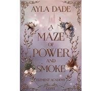 A Maze of Power and Smoke (Element Academy 2) Epische Enemies to Lovers Fantasy Romance mit Academy-Vibes und Arenakämpfen - Ayla Dade - Cove - ebook (ePub) - Livre