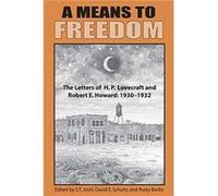 A Means to Freedom by Robert E Howard H P Lovecraft, Robert E Howard, S T Joshi, (Auteur)