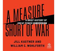 A Measure Short of War: A Brief History of Great Power Subversion