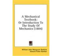 A Mechanical Textbook: Or Introduction to the Study of Mechanics (1884) Rankine, William John Macquorn, Bamber, Edward Fisher (Auteur)