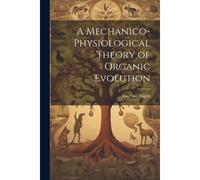 A Mechanico-Physiological Theory Of Organic Evolution