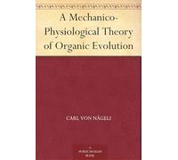 A Mechanico-Physiological Theory of Organic Evolution