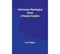 A Mechanico-Physiological Theory Of Organic Evolution