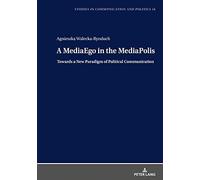 A Mediaego In The Mediapolis. Towards A New Paradigm Of Political Communication