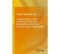 A Medical Educator's Guide To Thinking Critically About Randomised Controlled Trials: Deconstructing The "Gold Standard