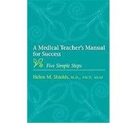 A Medical Teacher's Manual for Success: Five Simple Steps Shields, Helen M. (Auteur)