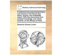 A Medicinal And Experimental History And Analysis Of The Hanlys-Spa Saline, Purging, And Chalybeate Waters. With New Discoveries From Practical ... Critical Remarks, On The Efficacy Of These
