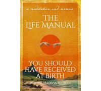 A Meditation and Memoir The Life Manual You Should Have Received At Birth: A Loving Guide to Self-Discovery, Spiritual Wisdom, and Psychological Insight for Mindset Shifts, Personal Growth & Purpose