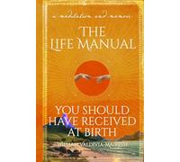A Meditation and Memoir The Life Manual You Should Have Received At Birth: A Loving Guide to Self-Discovery, Spiritual Wisdom, and Psychological Insight for Mindset Shifts, Personal Growth & Purpose
