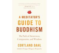A Meditator's Guide to Buddhism: The Path of Awareness, Compassion, and Wisdom